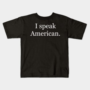 I speak American. Kids T-Shirt